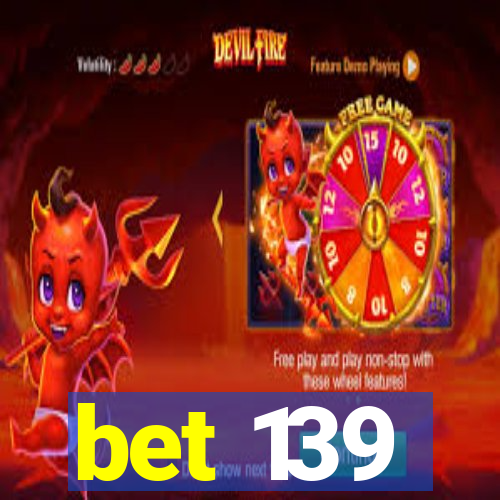bet 139